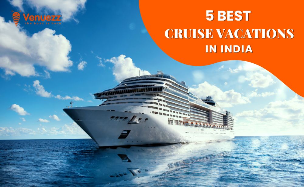 Read more about the article Top 5 Cruise Vacations in Indian Tourism Sector